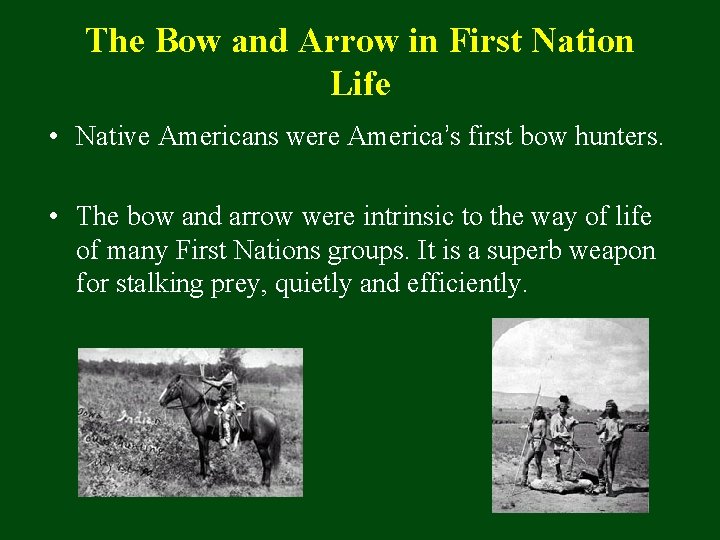 The Bow and Arrow in First Nation Life • Native Americans were America’s first