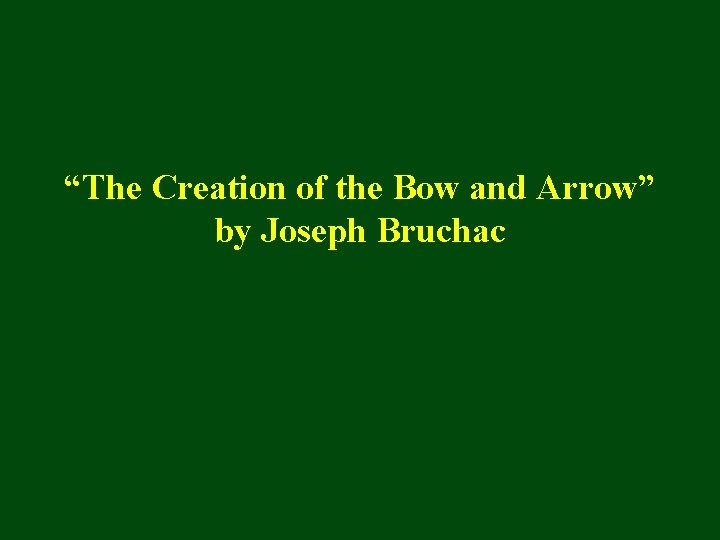 “The Creation of the Bow and Arrow” by Joseph Bruchac 