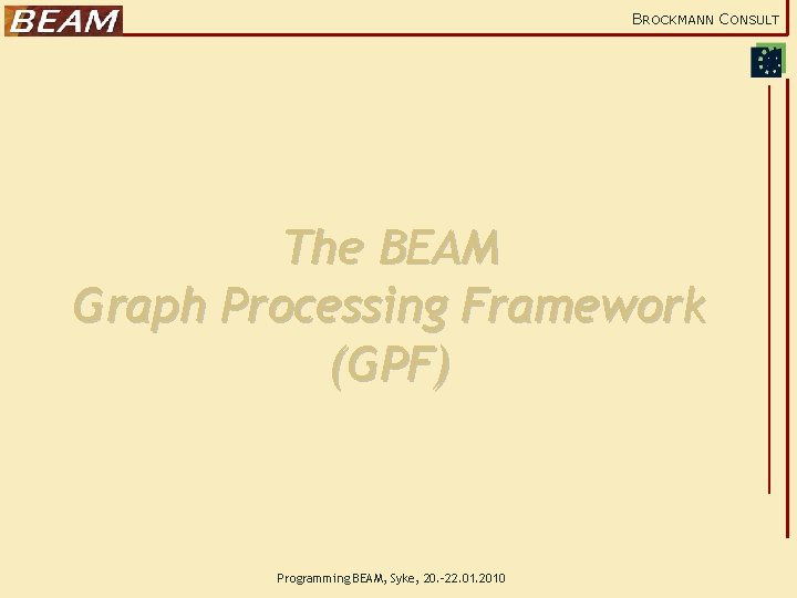 BROCKMANN CONSULT The BEAM Graph Processing Framework (GPF) Programming BEAM, Syke, 20. -22. 01.