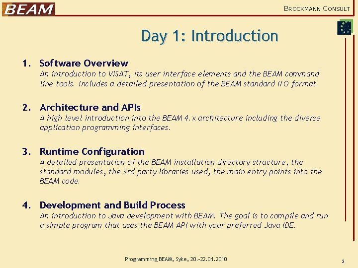 BROCKMANN CONSULT Day 1: Introduction 1. Software Overview An introduction to VISAT, its user