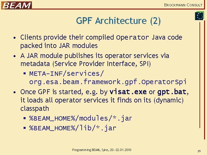 BROCKMANN CONSULT GPF Architecture (2) • Clients provide their compiled Operator Java code packed
