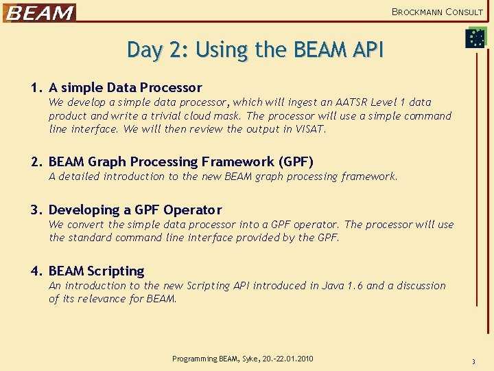 BROCKMANN CONSULT Day 2: Using the BEAM API 1. A simple Data Processor We