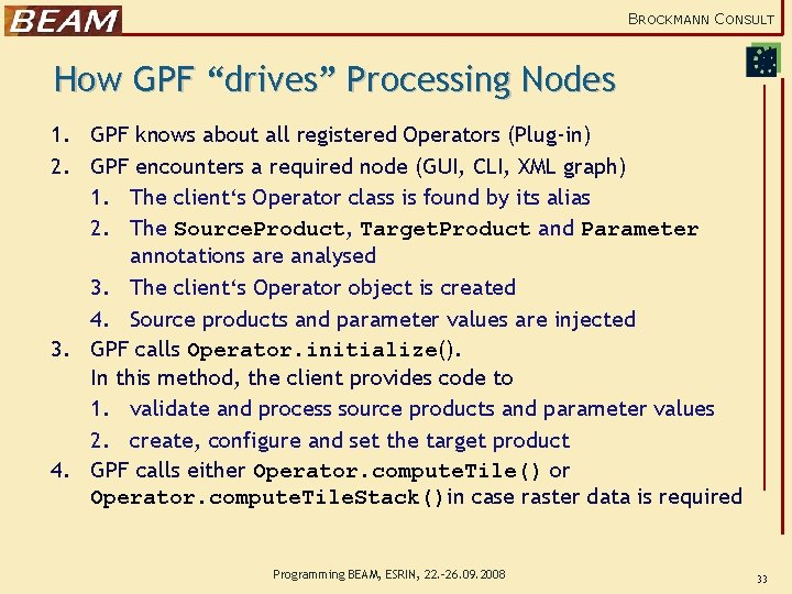 BROCKMANN CONSULT How GPF “drives” Processing Nodes 1. GPF knows about all registered Operators