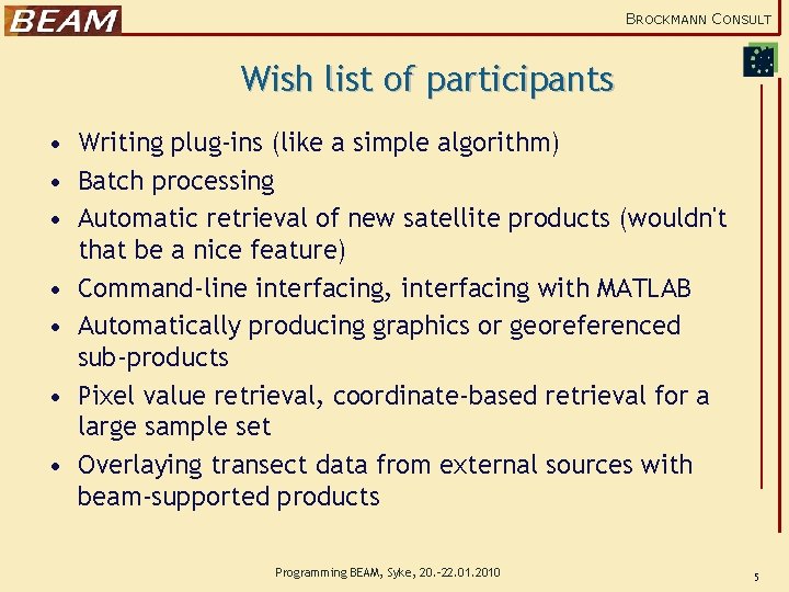 BROCKMANN CONSULT Wish list of participants • Writing plug-ins (like a simple algorithm) •