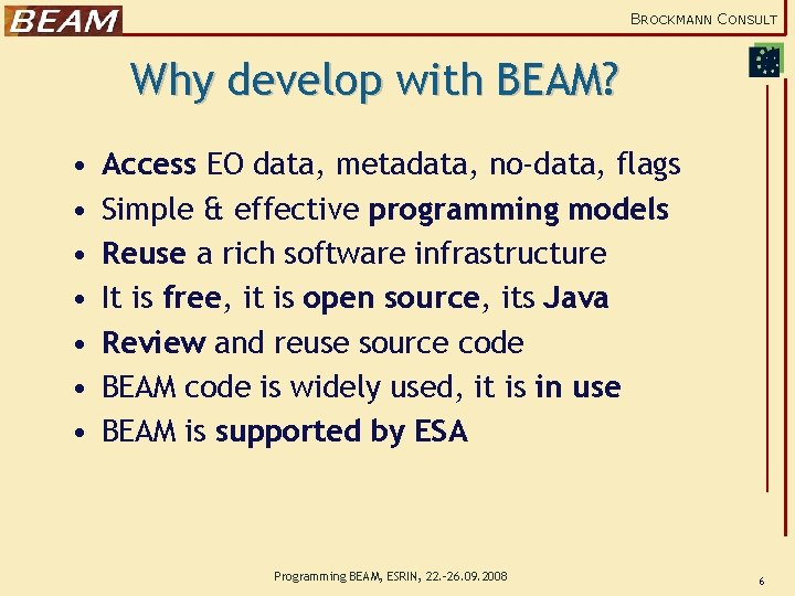 BROCKMANN CONSULT Why develop with BEAM? • • Access EO data, metadata, no-data, flags
