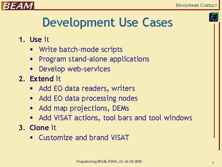BROCKMANN CONSULT Development Use Cases 1. Use it § Write batch-mode scripts § Program