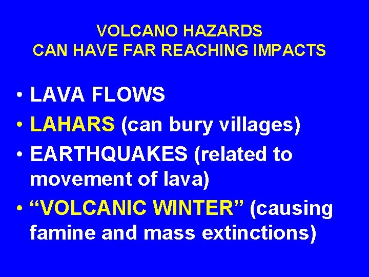 VOLCANO HAZARDS CAN HAVE FAR REACHING IMPACTS • LAVA FLOWS • LAHARS (can bury