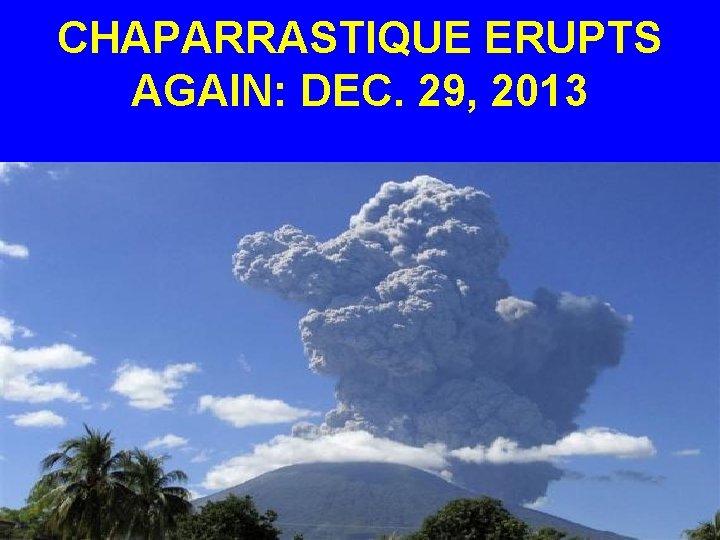 CHAPARRASTIQUE ERUPTS AGAIN: DEC. 29, 2013 