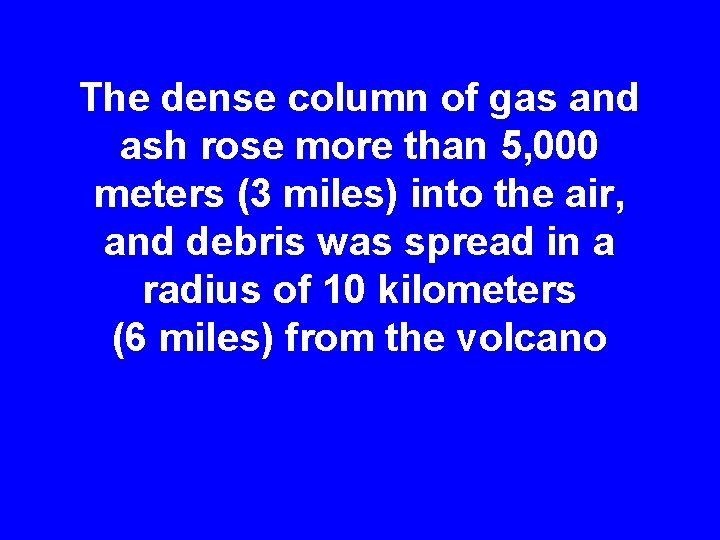 The dense column of gas and ash rose more than 5, 000 meters (3