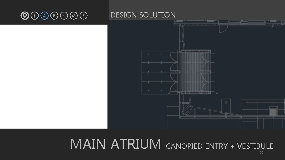 DESIGN SOLUTION MAIN ATRIUM CANOPIED ENTRY + VESTIBULE 20 