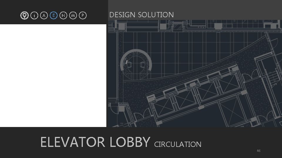 DESIGN SOLUTION ELEVATOR LOBBY CIRCULATION 46 