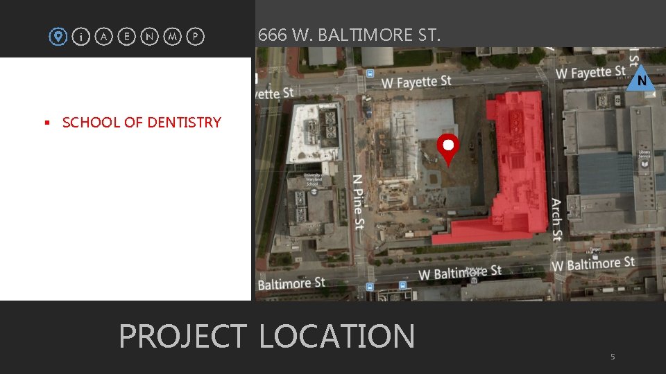 666 W. BALTIMORE ST. N § SCHOOL OF DENTISTRY PROJECT LOCATION 5 