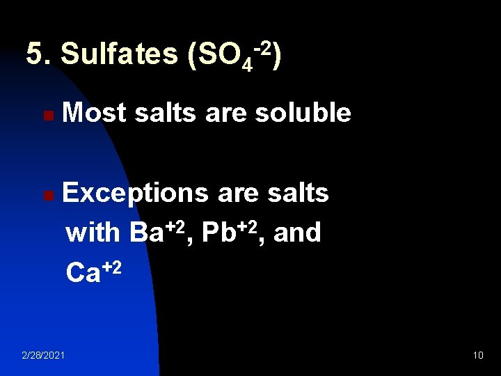 5. Sulfates (SO 4 n n -2) Most salts are soluble Exceptions are salts