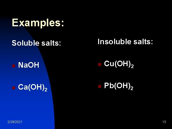 Examples: Soluble salts: Insoluble salts: n Na. OH n Cu(OH)2 n Ca(OH)2 n Pb(OH)2