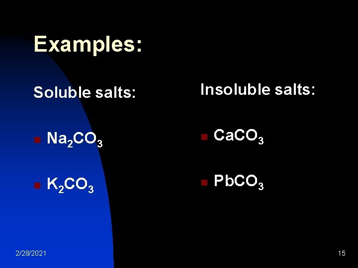 Examples: Soluble salts: Insoluble salts: n Na 2 CO 3 n Ca. CO 3