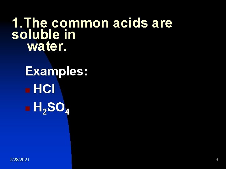 1. The common acids are soluble in water. Examples: n HCl n H 2