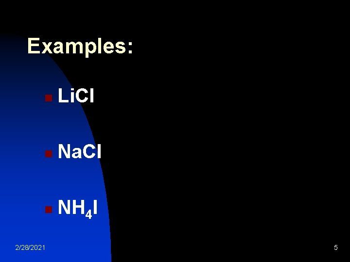 Examples: n Li. Cl n Na. Cl n NH 4 I 2/28/2021 5 