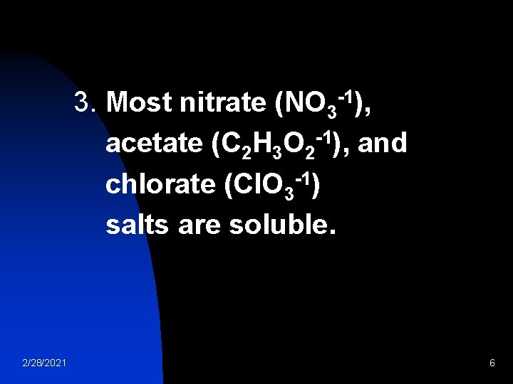 3. Most nitrate (NO 3 -1), acetate (C 2 H 3 O 2 -1),
