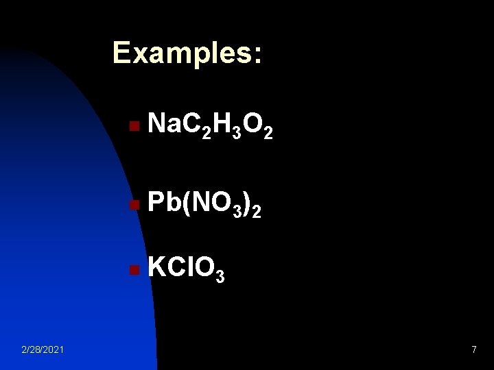 Examples: 2/28/2021 n Na. C 2 H 3 O 2 n Pb(NO 3)2 n