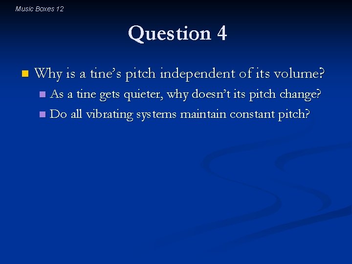 Music Boxes 12 Question 4 n Why is a tine’s pitch independent of its