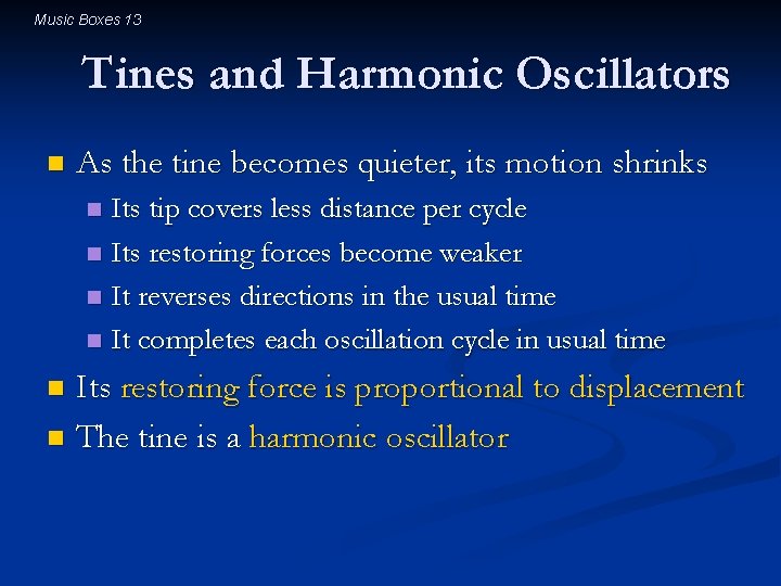 Music Boxes 13 Tines and Harmonic Oscillators n As the tine becomes quieter, its