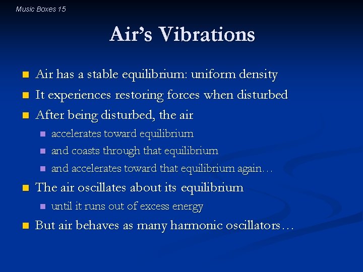 Music Boxes 15 Air’s Vibrations n n n Air has a stable equilibrium: uniform