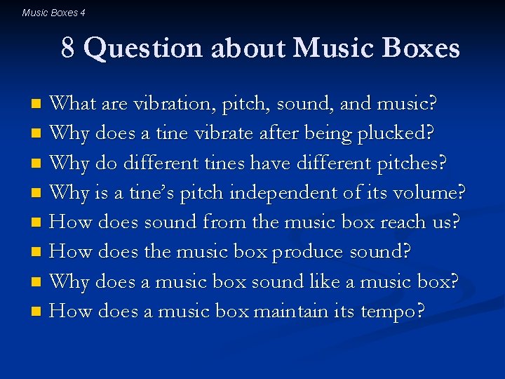 Music Boxes 4 8 Question about Music Boxes What are vibration, pitch, sound, and