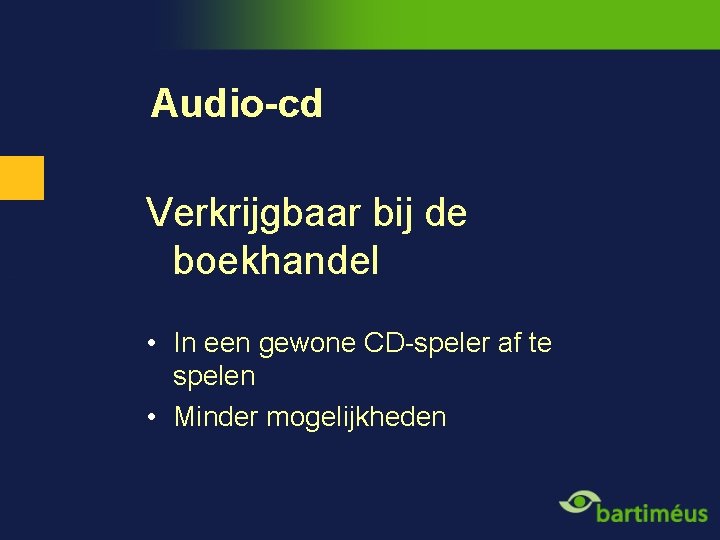Audio-cd Verkrijgbaar bij de boekhandel • In een gewone CD-speler af te spelen •