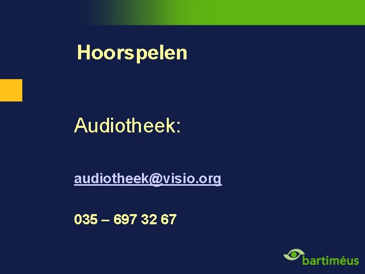 Hoorspelen Audiotheek: audiotheek@visio. org 035 – 697 32 67 