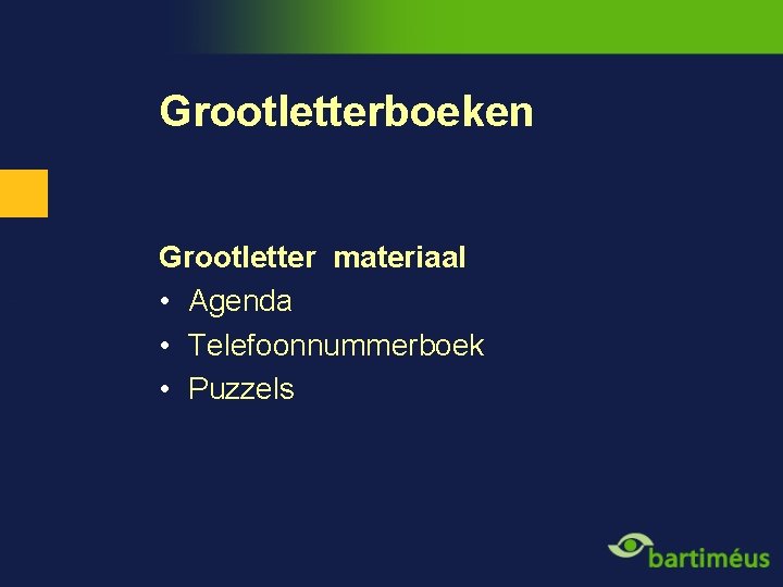 Grootletterboeken Grootletter materiaal • Agenda • Telefoonnummerboek • Puzzels 