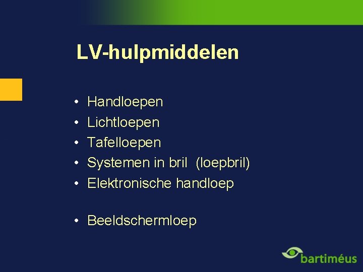 LV-hulpmiddelen • • • Handloepen Lichtloepen Tafelloepen Systemen in bril (loepbril) Elektronische handloep •