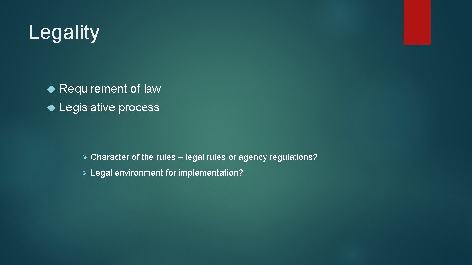 Legality Requirement of law Legislative process Ø Character of the rules – legal rules