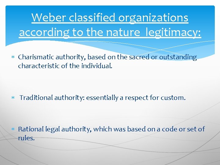 Weber classified organizations according to the nature legitimacy: Charismatic authority, based on the sacred