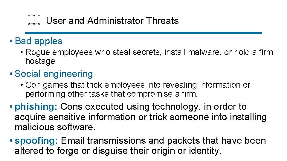 User and Administrator Threats • Bad apples • Rogue employees who steal secrets, install