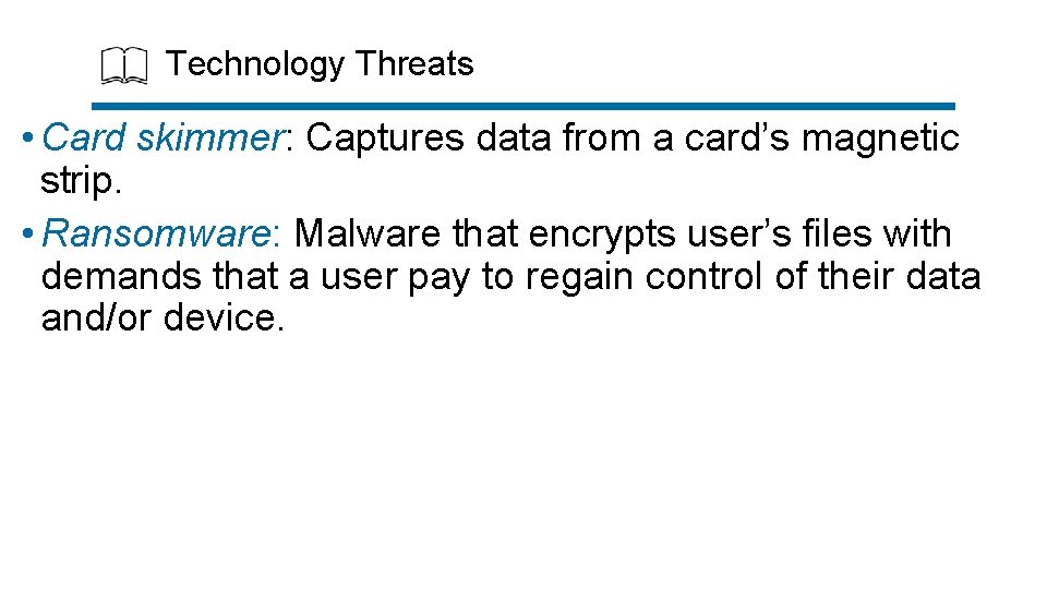 Technology Threats • Card skimmer: Captures data from a card’s magnetic strip. • Ransomware: