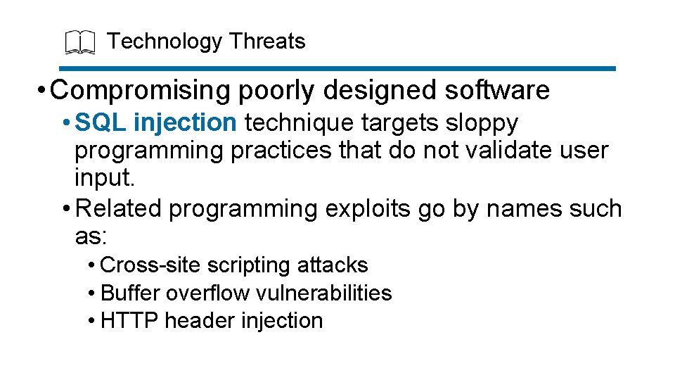 Technology Threats • Compromising poorly designed software • SQL injection technique targets sloppy programming