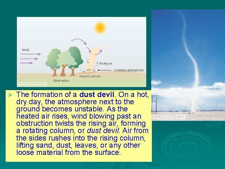 Ø The formation of a dust devil. On a hot, dry day, the atmosphere