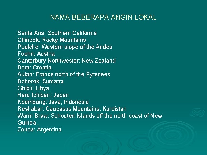 NAMA BEBERAPA ANGIN LOKAL Santa Ana: Southern California Chinook: Rocky Mountains Puelche: Western slope