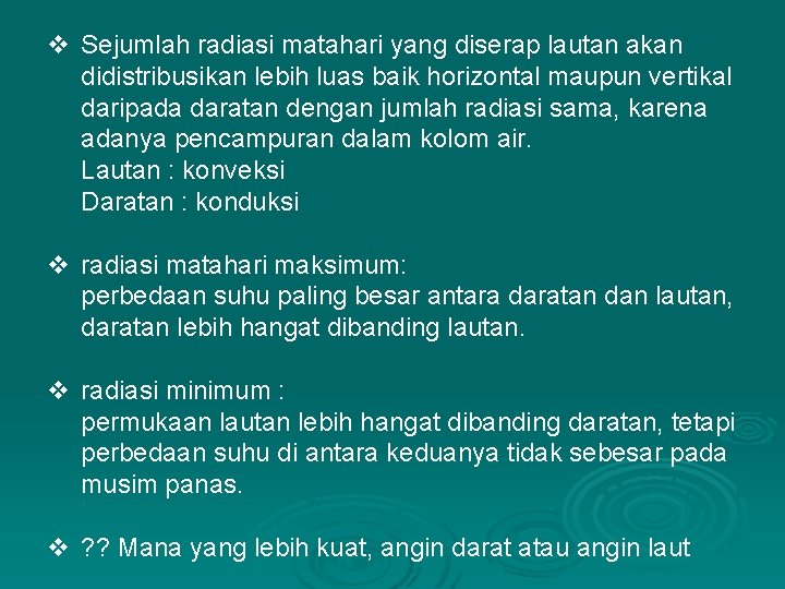 v Sejumlah radiasi matahari yang diserap lautan akan didistribusikan lebih luas baik horizontal maupun