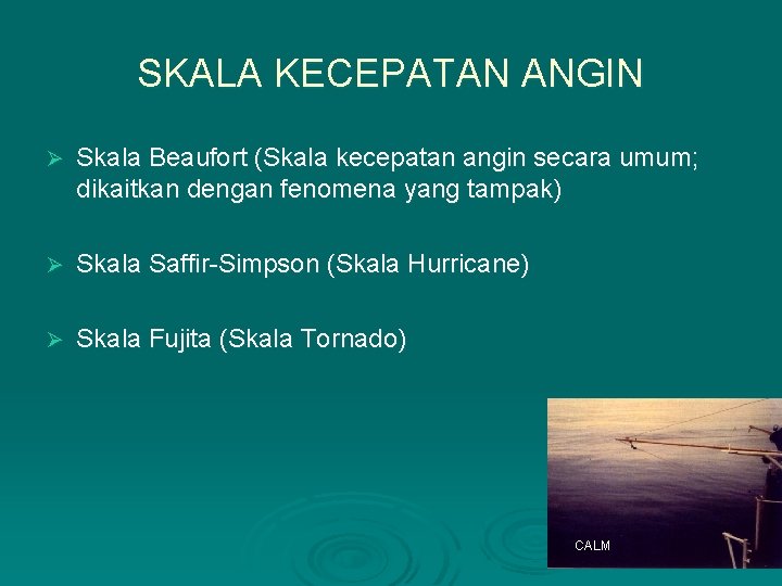 SKALA KECEPATAN ANGIN Ø Skala Beaufort (Skala kecepatan angin secara umum; dikaitkan dengan fenomena