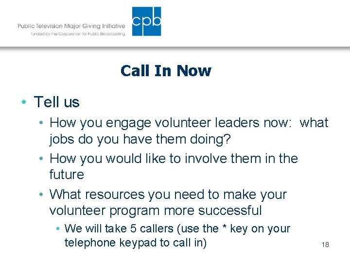 Call In Now • Tell us • How you engage volunteer leaders now: what