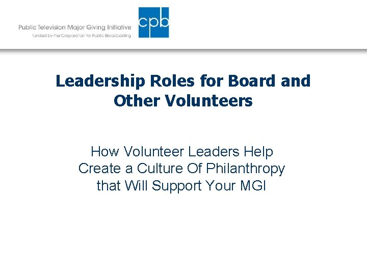 Leadership Roles for Board and Other Volunteers How Volunteer Leaders Help Create a Culture