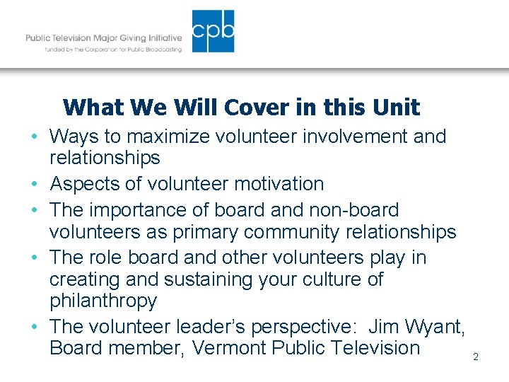 What We Will Cover in this Unit • Ways to maximize volunteer involvement and