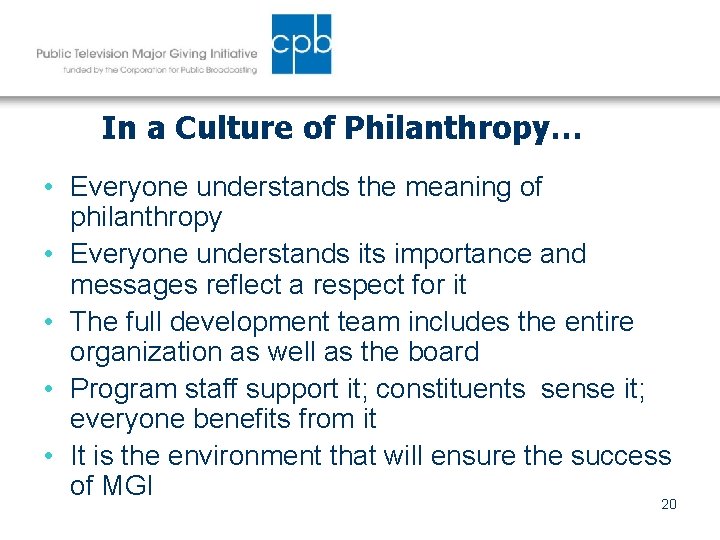 In a Culture of Philanthropy… • Everyone understands the meaning of philanthropy • Everyone
