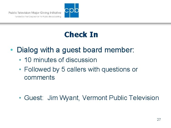 Check In • Dialog with a guest board member: • 10 minutes of discussion