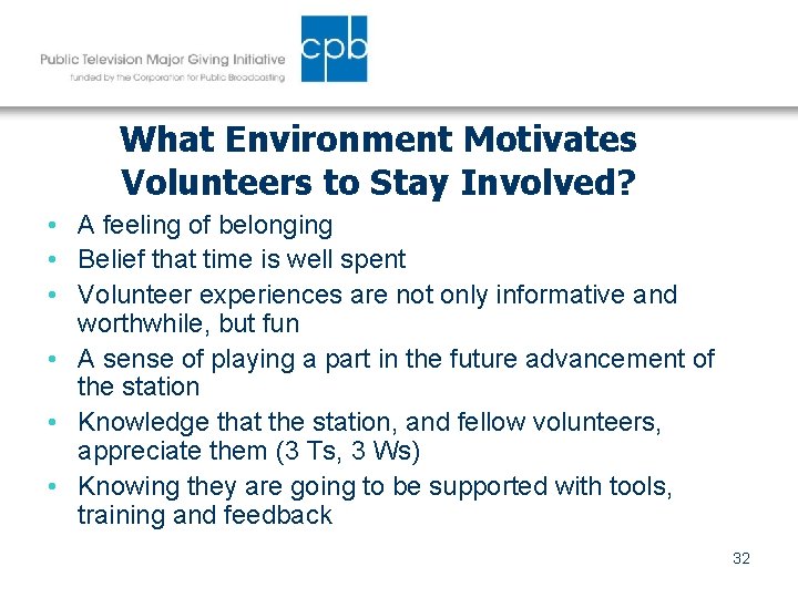 What Environment Motivates Volunteers to Stay Involved? • A feeling of belonging • Belief