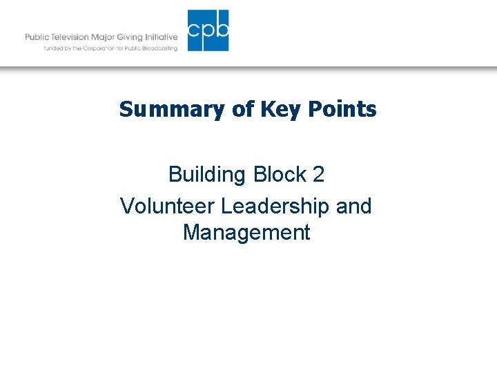 Summary of Key Points Building Block 2 Volunteer Leadership and Management 