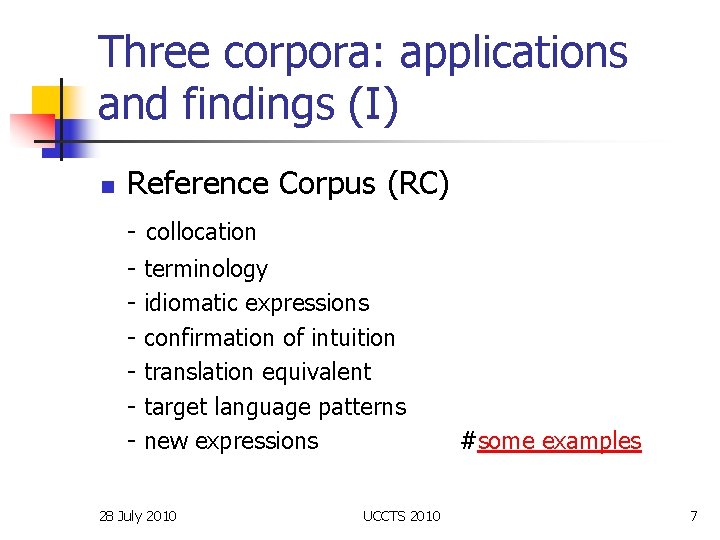 Three corpora: applications and findings (I) n Reference Corpus (RC) - collocation - terminology