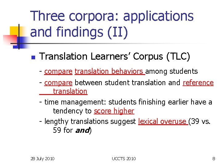 Three corpora: applications and findings (II) n Translation Learners’ Corpus (TLC) - compare translation