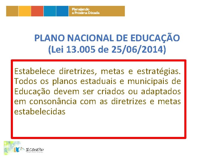 PLANO NACIONAL DE EDUCAÇÃO (Lei 13. 005 de 25/06/2014) Estabelece diretrizes, metas e estratégias.